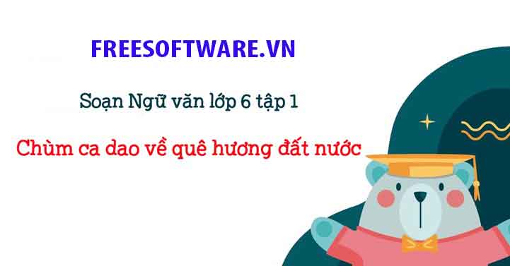 Ngữ văn lớp 6 : Soạn Bài Chùm ca dao về quê hương đất nước trang 89 sách Kết nối tri thức tập 1 Ngữ văn lớp 6 : Soạn Bài Chùm ca dao về quê hương đất nước trang 89 sách Kết nối tri thức tập 1