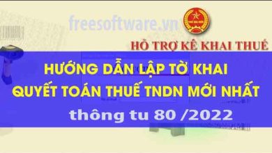 HƯỚNG DẪN KÊ KHAI, CÁCH LẬP TỜ KHAI QUYẾT TOÁN THUẾ TNDN NĂM 2022 THÔNG TƯ 80